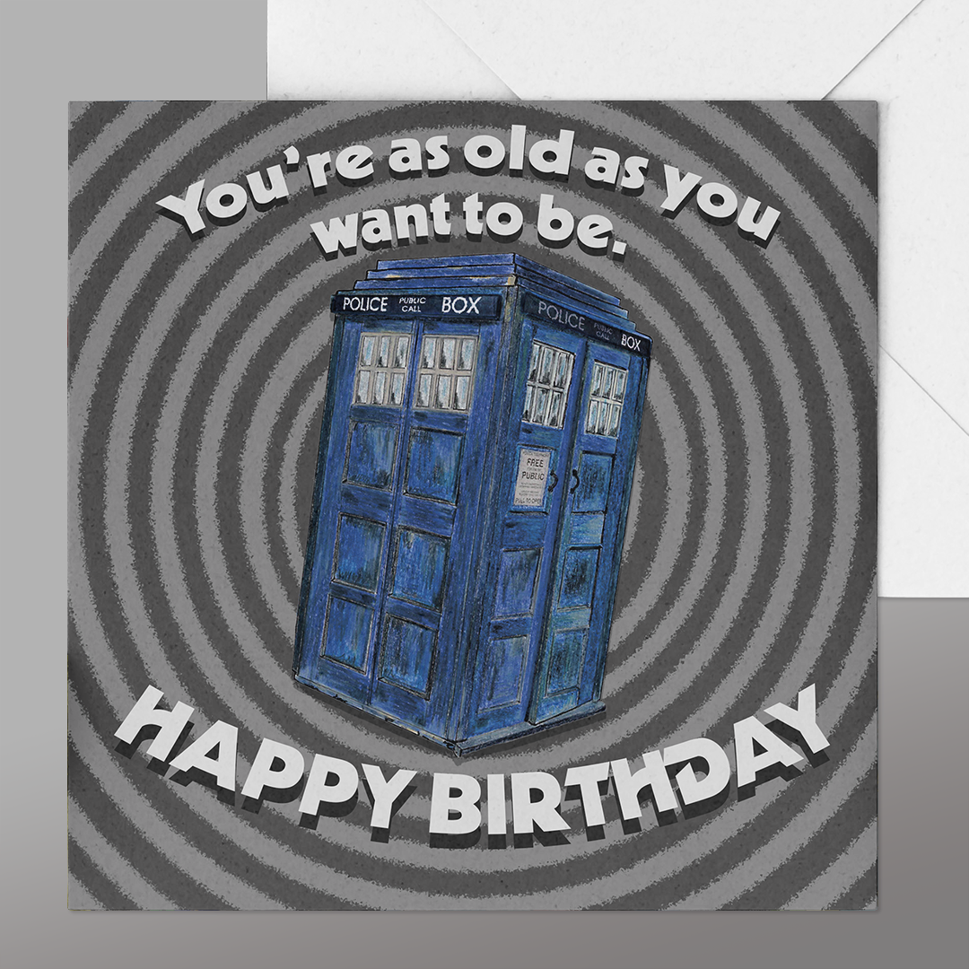 You are as old as you ! Tardis Card | PRESENTING PERFECTION